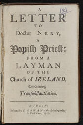A letter to Doctor Nery, a popish priest, from a layman of the Church of Ireland, concerning transubstantiation